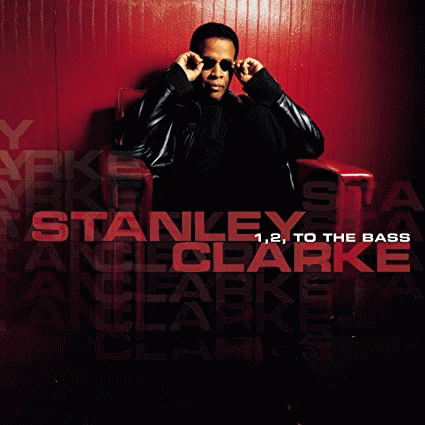 Stanley Clarke : 1,2 to the Bass